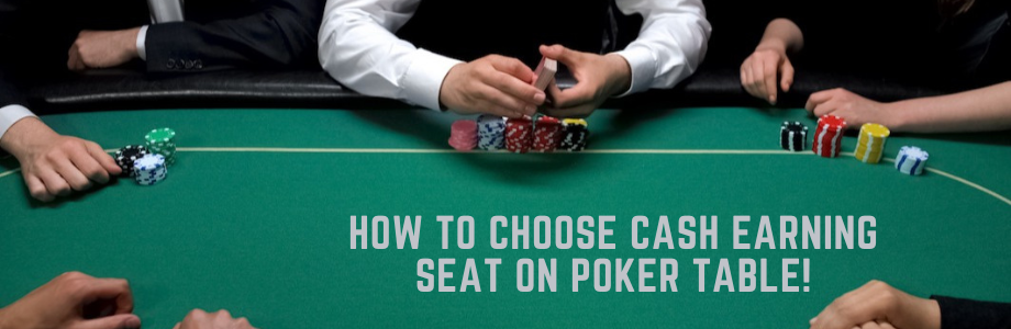 How to choose Cash earning seat on poker table